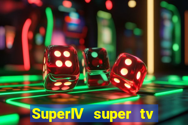 SuperIV super tv ao vivo super tv ao vivo -